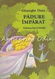 Cumpara ieftin Padure Imparat. Basme - Gheorghe Onea, Editura Ion Creanga, 1988, Bucuresti, 111 pagini, Carte Povesti Copii