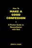 How to Make a Good Confession: A Pocket Guide to Reconciliation with God