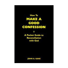 How to Make a Good Confession: A Pocket Guide to Reconciliation with God