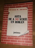 Arta de a nu scrie un roman - Jerome K. Jerome, 1987