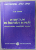 OPERATIUNI DE INCASARI SI PLATI , INSTRUMENTE , MODALITATI , TEHNICI de ILIE MIHAI , 2004 , PREZINTA SUBLINIERI *