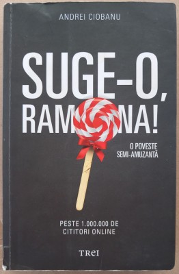 (C529) ANDREI CIOBANU - SUGE-O, RAMONA! - O POVESTE SEMI-AMUZANTA foto