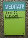 Meditati! Teme de gandire pentru lideri - John C. Maxwell