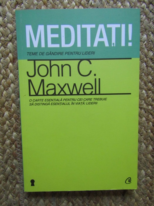 Meditati! Teme de gandire pentru lideri - John C. Maxwell