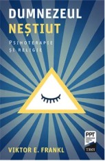 Dumnezeul nestiut/Viktor E. Frankl