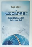 THE MAGIC CONVEYOR BELT , SUPPLY CHAINS , A.I. , and THE FUTURE OF WORK by YOSSI SHEFFI , 2023 , PREZINTA URME DE UZURA