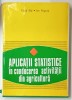 APLICATII STATISTICE IN CONDUCEREA ACTIVITATII DIN AGRICULTURA de ELENA BIJI si ION NEGURA , 1980 , DEDICATIE *