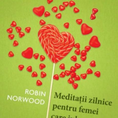 Meditatii zilnice pentru femei care iubesc prea mult – Robin Norwood