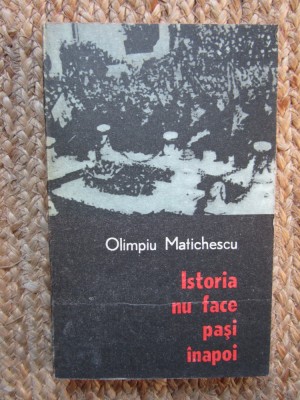 Istoria nu face pasi inapoi - Olimpiu Matichescu foto