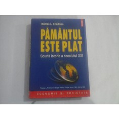 PAMANTUL ESTE PLAT Scurta istorie a secolului XXI - Thomas L. FRIEDMAN