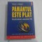 PAMANTUL ESTE PLAT Scurta istorie a secolului XXI - Thomas L. FRIEDMAN