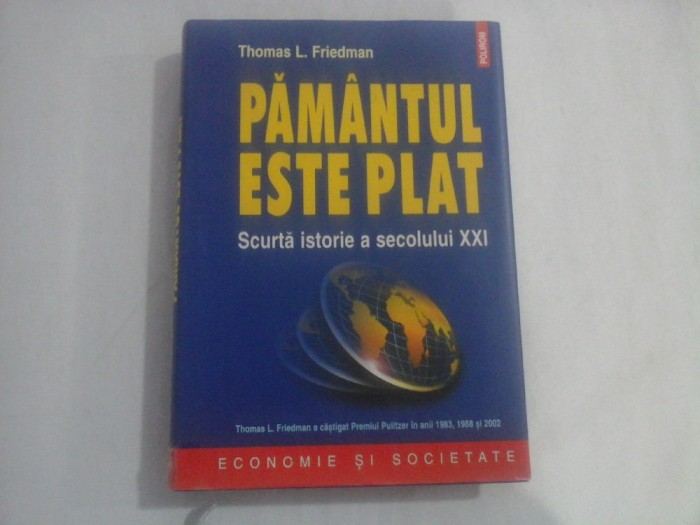 PAMANTUL ESTE PLAT Scurta istorie a secolului XXI - Thomas L. FRIEDMAN