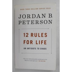 12 RULES FOR LIFE: AN ANTIDOTE TO CHAOS by JORDAN B. PETERSON , 2018 *PREZINTA SUBLINIERI CU CREIONUL