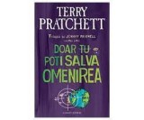 Terry Pratchett - Doar tu poți salva omenirea