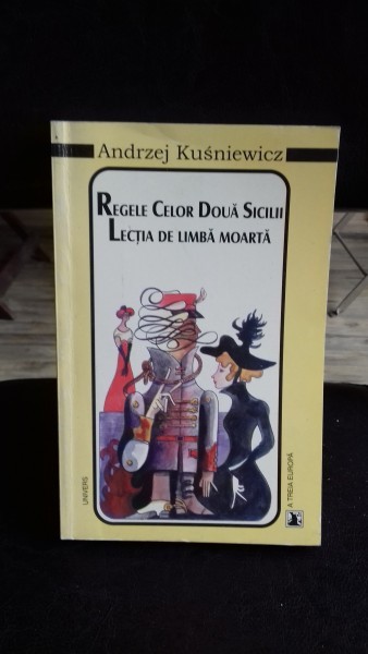 REGELE CELOR DOUA SICILII. LECTIA DE LIMBA MOARTA - ANDRZEJ KUSNIEWICZ