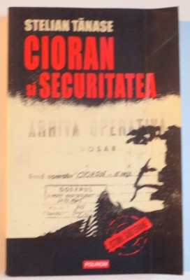 CIORAN SI SECURITATEA de STELIAN TANASE 2010 foto