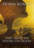 Prea mulți zei pentru un deșert - Paperback brosat - Doina Roman - Paralela 45, 2021