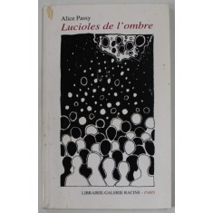 LUCIOLES DE L &#039;OMBRE par ALICE PASSY , 2012 , DEDICATIE *