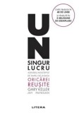 Un singur lucru. Adevarul neasteptat de simplu de la baza oricarei reusite. Editie noua/Gary Keller, Jay Papasan