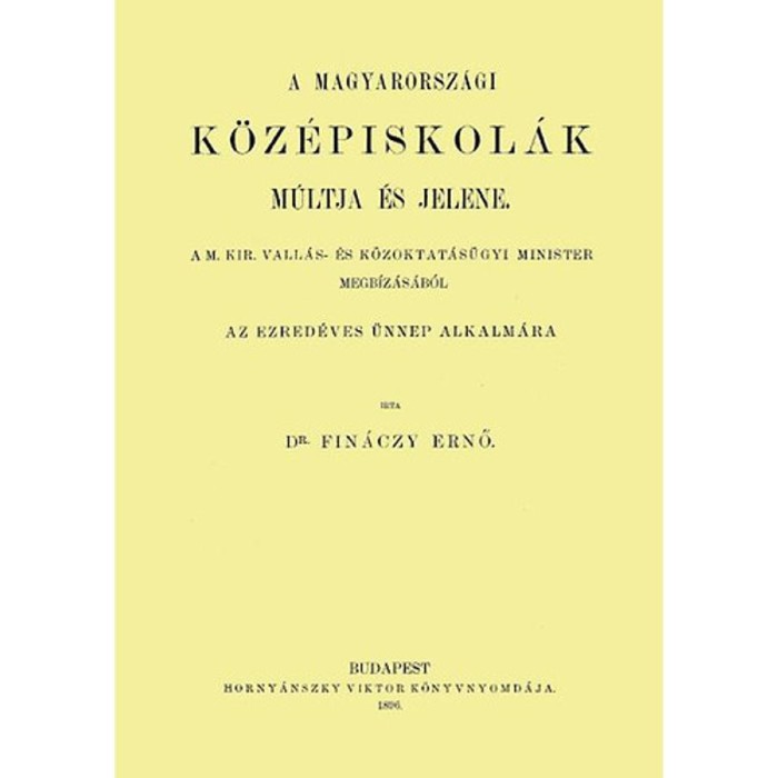 A magyarorsz&aacute;gi k&ouml;z&eacute;piskol&aacute;k m&uacute;ltja &eacute;s jelene Az ezred&eacute;ves &uuml;nnep alkalm&aacute;ra - Fin&aacute;nczy Ernő