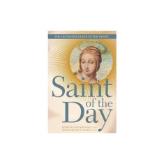 Saint of the Day: The Definitive Guide to the Saints
