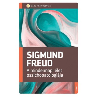A mindennapi &amp;eacute;let pszichopatol&amp;oacute;gi&amp;aacute;ja - Sigmund Freud foto