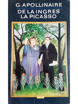 G. Apollinaire - De la Ingres la Picasso (Editia: 1970) foto