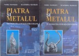 PIATRA SI METALUL IN EVOLUTIA CIVILIZATIEI UMANE, VOL. I-II de VASILE MANILICI, ECATERINA MANILICI, 2002, DEDICATIE*