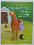 CRENGUTA - DE - MUR si MAGGIE , SA DARUIESTI SI SA PRIMESTI de JESSIE HAAS , ilustratii de ALISON FRIEND , 2023