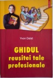 Ghidul Reusitei Tale Profesionale - Yvon Dalat - Carte