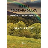 &Eacute;letre felszabadulva - Gendur Zsolt