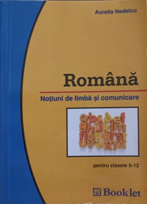 ROMANA. NOTIUNI DE LIMBA SI COMUNICARE PENTRU CLASELE 5-12-AURELIA NEDELCU foto