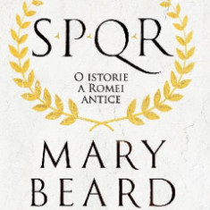 SPQR. O istorie a Romei antice - de MARY BEARD