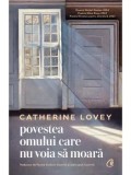 Cumpara ieftin Povestea omului care nu voia sa moara/Catherine Lovey