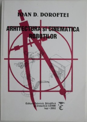Arhitectura si cinematica robotilor &amp;ndash; Ioan D. Doroftei foto