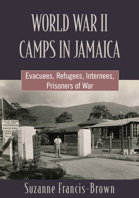 World War II Camps in Jamaica: Evacuees, Refugees, Internees, Prisoners of War foto