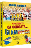 A fost odata ca niciodata... in America - Ionel Stoica