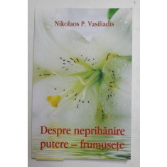 DESPRE NEPRIHANIRE , PUTERE - FRUMUSETE de NIKOLAOS P. VASILIADIS , 2018