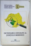 DICTIONARUL GEOGRAFIC AL JUDETULUI MEHEDINTI de RASVAN STROE ... GEORGE ERDELI , 2009 *MINIMA UZURA , *PREZINTA SUBLINIERI