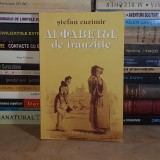 STEFAN CAZIMIR - ALFABETUL DE TRANZITIE , EDITIA A DOUA , REVAZUTA , HUMANITAS , 2006 *