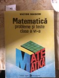 Matematică. Probleme și teste clasa a VI-a. Victor Raischi.