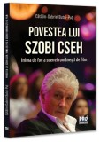 Povestea lui Szobi Cseh - Paperback brosat - Pro Universitaria