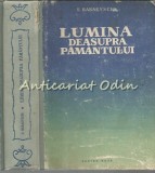 Lumina Deasupra Pamantului - Semion Babaevschi, Carte Beletristica, Roman, Editura Cartea Rusa, 1954, 493 Pagini