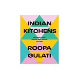 Indian Kitchens: Treasured Family Recipes from Across the Land