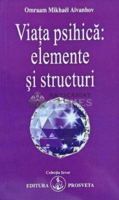 Viata psihica: elemente si structuri - 2006 - Omraam Mikhael Aivanhov (AG172) foto