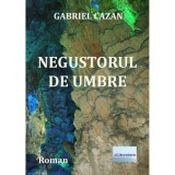 Negustorul de umbre - Gabriel Cazan