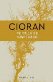 Carte Pe culmile disperarii - Emil Cioran - Beletristica