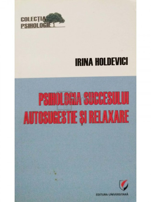 Irina Holdevici - Psihologia succesului: autosugestie si relaxare (editia 2011)