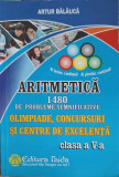 ARITMETICA 1480 DE PROBLEME SEMNIFICATIVE. OLIMPIADE, CONCURSURI SI CENTRE DE EXCELENTA, CLASA A V-A-ARTUR BALAU