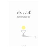 V&aacute;rsz r&aacute;nk - Kort&aacute;rs lelkis&eacute;gek az Euchariszti&aacute;r&oacute;l